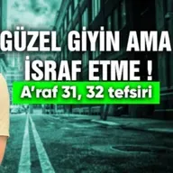 Güzel giyin ama israf etme! -A'raf 31, 32 tefsiri / Kerem Önder