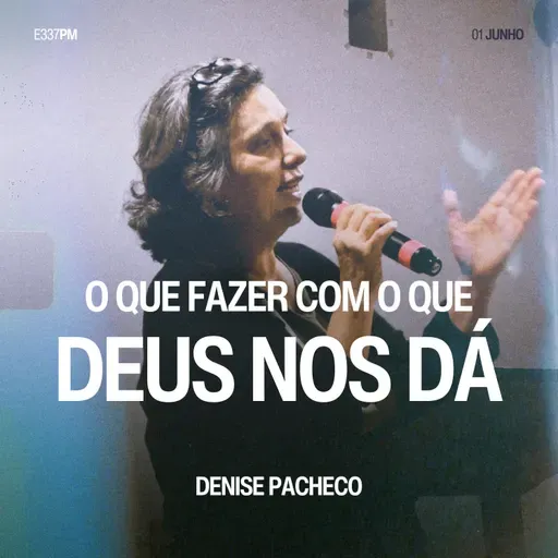 O Que Fazer Com o Que Deus nos Dá - Denise Pacheco