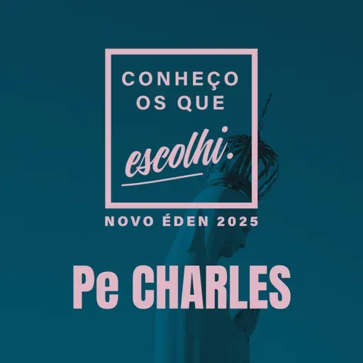 Pe CHARLES - "MARIA, PORTA DO NOVO ÉDEN" | NOVO ÉDEN 2025
