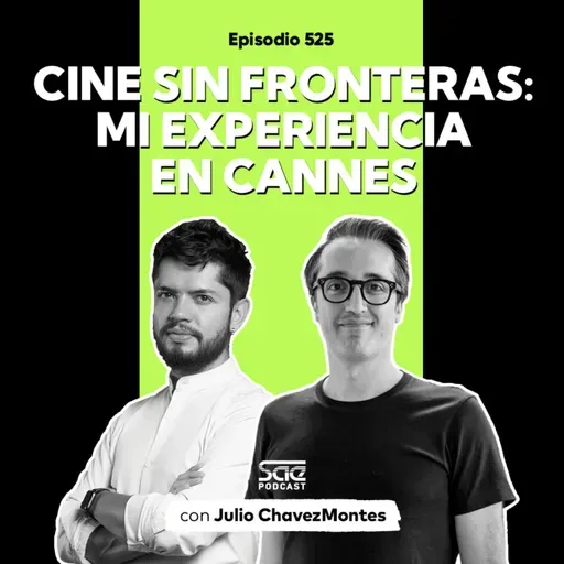 Episodio 525 - #PodcastSAE: Cine sin fronteras: Mi experiencia en Cannes con Julio Chavezmontes