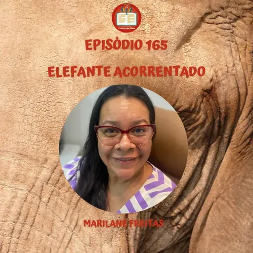 Episódio 165 - Elefante acorrentado - Marilane Freitas