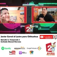 MPP T2, E0 Mama Pica el Pollo, Se va El Gobernador Corral ¡Lastre Chihuahuense!