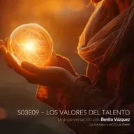 S03E09 - Benito Vázquez - Los Valores del Talento