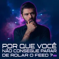 1256 - Por Que Você Não Consegue Parar de Rolar o Feed?