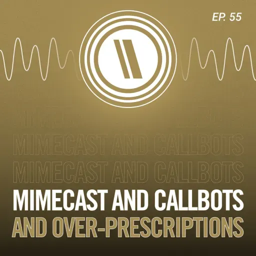 Mimecast and Callbots and Over-Prescriptions