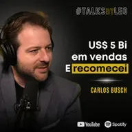 #192: CARLOS BUSCH: Liderou US$ 5 Bi em Vendas, Largou o C-Level e Recomeçou com Propósito