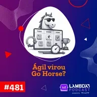Lambda3 Podcast 481 - Ágil virou Go Horse?
