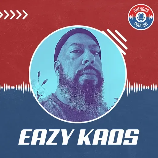 EAZY KAOS - Gringos Podcast #379