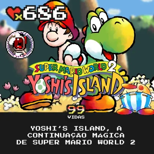99Vidas 686 - Yoshi's Island, a continuação mágica de Super Mario World!