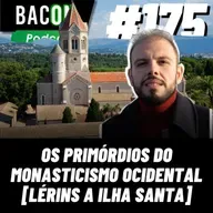 BACON 175 - OS PRIMÓRDIOS DO MONASTICISMO OCIDENTAL [LÉRINS A ILHA SANTA] │ João Felipe