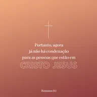 Não há mais condenação para quem está em Cristo, mas isso não deve ser desculpa para pecar. 