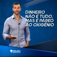 DINHEIRO NÃO É TUDO, MAS É PÁREO AO OXIGÊNIO