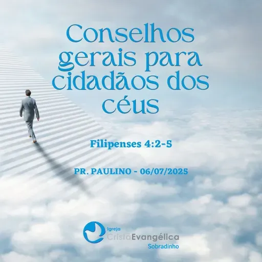 Conselhos gerais para cidadãos dos céus - Pr. Paulino - Palavra Ministrada em 06/07/2025