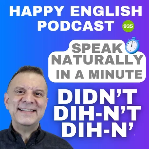 935 - Didn’t → Dih-n’t → Dih-n’ - Speak Naturally in a Minute | Happy English