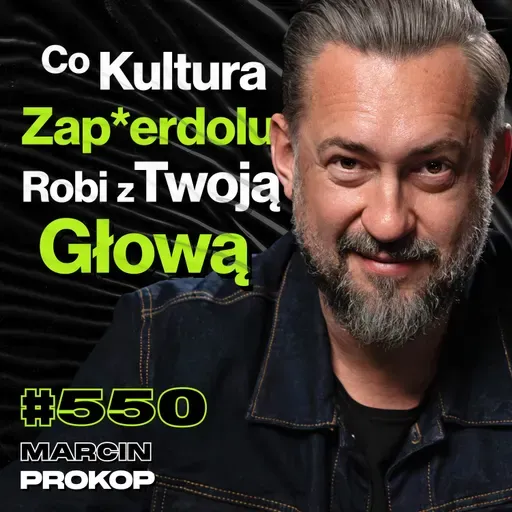 #550 Co Tak Naprawdę Zostaje, Gdy Masz Już Wszystko? Niezwykłe Stany Prokopa - Marcin Prokop