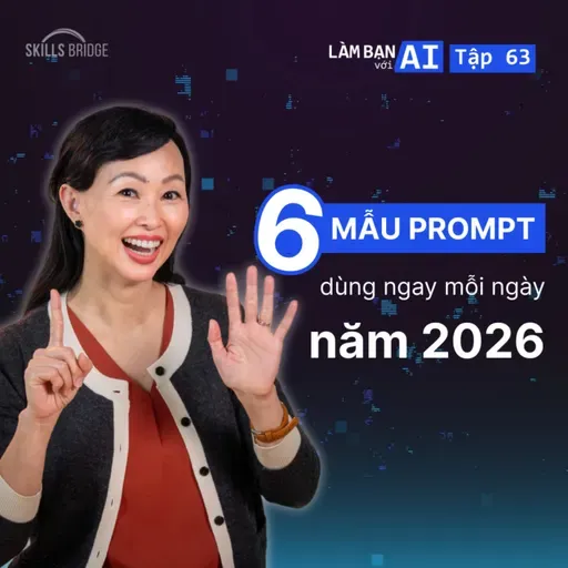 EP63: 6 Mẫu Prompt Bạn Sẽ Cần Dùng Mỗi Ngày Trong 2026 (Kèm Mẹo Sử Dụng Hiệu Quả) | Làm Bạn Với AI