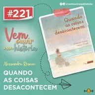 221: Quando as Coisas Desacontecem