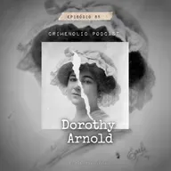 #85 - Desaparecimento de Dorothy Arnold