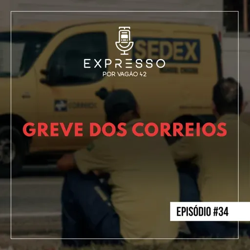 Expresso #34 - Greve dos Correios