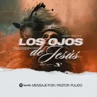 Los Ojos de Jesús - Pastor Juan Esteban Pulido