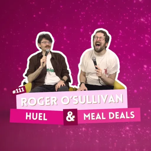#111 - Roger O’Sullivan - Huel & Meal Deals