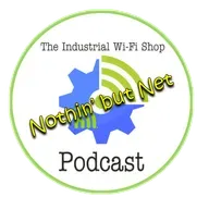 The Industrial Wi-Fi Shop Podcast – Ep. 17 Nothin’ but Net!