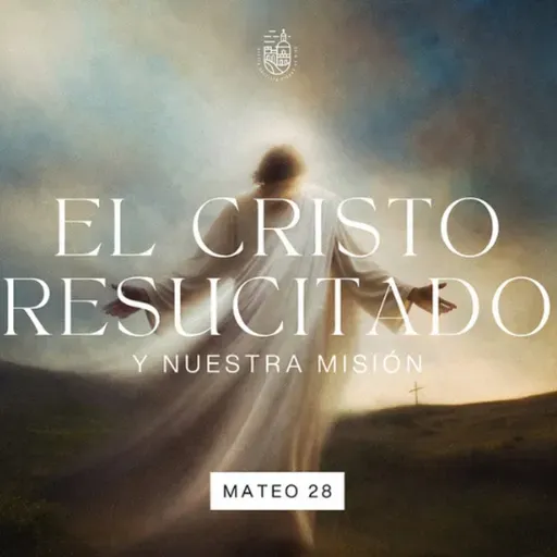 El Cristo Resucitado y Nuestra Misión