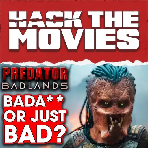 Is Predator Badlands Badass Or Just Bad? - Hack The Movies (#437)