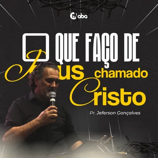 O que faço de Jesus chamado Cristo | Pr. Jeferson Gonçalves