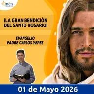 Evangelio De Hoy - 01 Mayo 2026 - Padre Carlos Yepes - Amen Comunicaciones