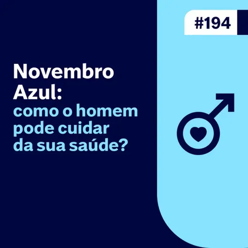 Ep. 194 - Novembro Azul: como o homem pode cuidar da sua saúde?