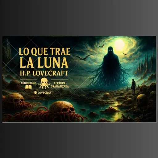   Lo que trae la luna – H. P. Lovecraft | Audiolibro onírico narrado con voz humana