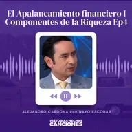 449. El Apalancamiento financiero I Componentes de la Riqueza Ep4 - Alejandro Cardona y Nayo Escobar