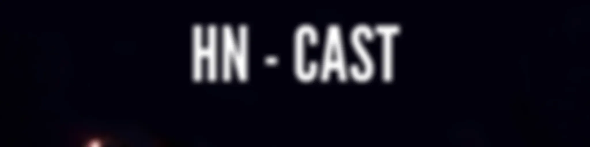 HN - Cast