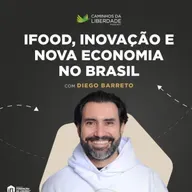 iFood, Inovação e Nova Economia no Brasil | Diego Barreto | Caminhos da Liberdade Podcast | IFL-SPiFood, Inovação e Nova Economia no Brasil | Diego Barreto | Caminhos da Liberdade Podcast | IFL-SP