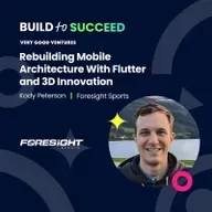 Kody Peterson, Foresight Sports — Rebuilding Mobile Architecture With Flutter and 3D Innovation