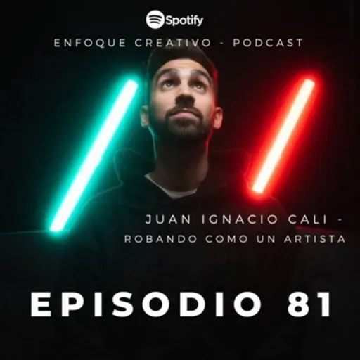 EPISODIO 81 - JUAN IGNACIO CALI - ROBANDO COMO UN ARTISTA