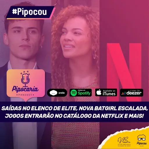 Saídas de Elite, Nova Batgirl, Jogos na Netflix e mais | Pipocou 24.jul