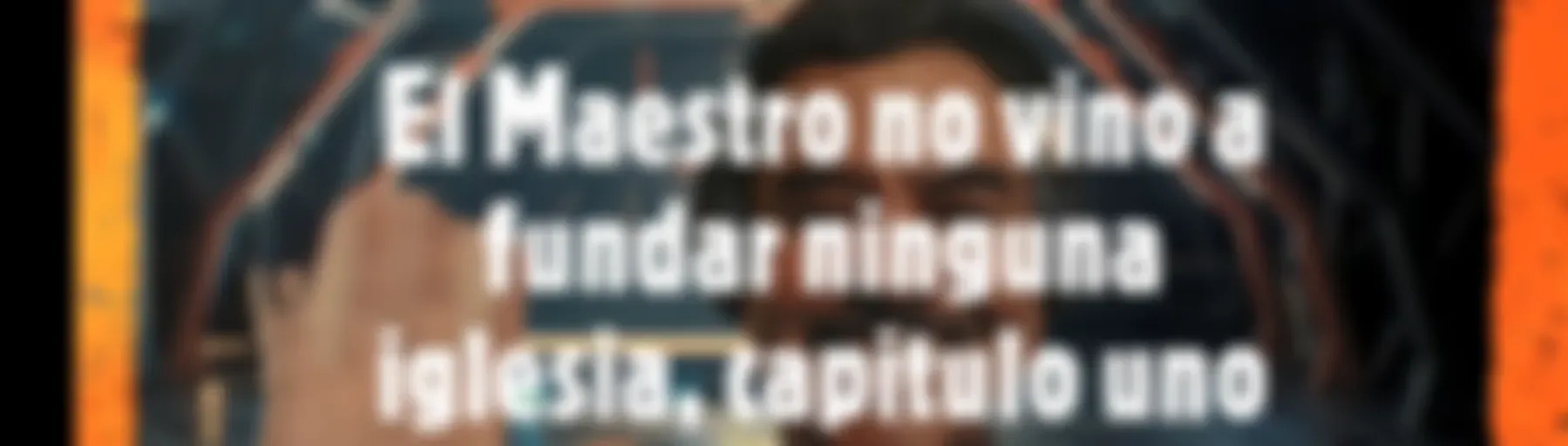 El Maestro no vino a fundar ninguna iglesia, capitulo uno