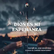 Dios es mi esperanza l Iglesia El Camino Monterrey