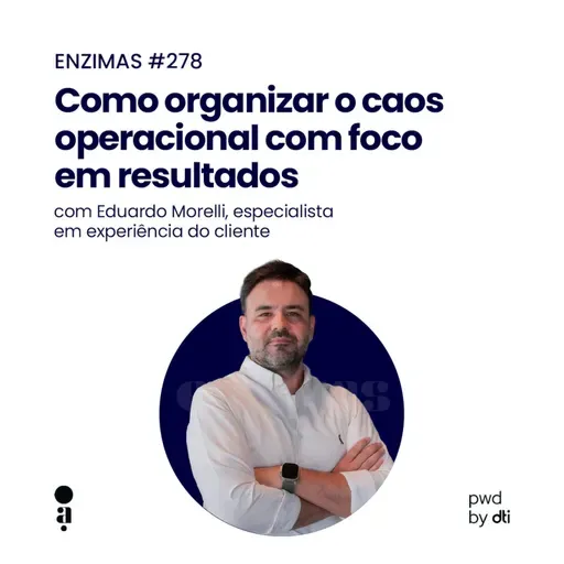 ENZIMAS #278 - Como organizar o caos operacional com foco em resultados