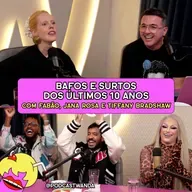 BAFOS E SURTOS DOS ÚLTIMOS 10 ANOS com Fabão, Jana Rosa e Tiffany Bradshaw - #656
