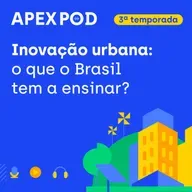ApexPod | Como o Brasil está criando as cidades do futuro? | Episódio 3