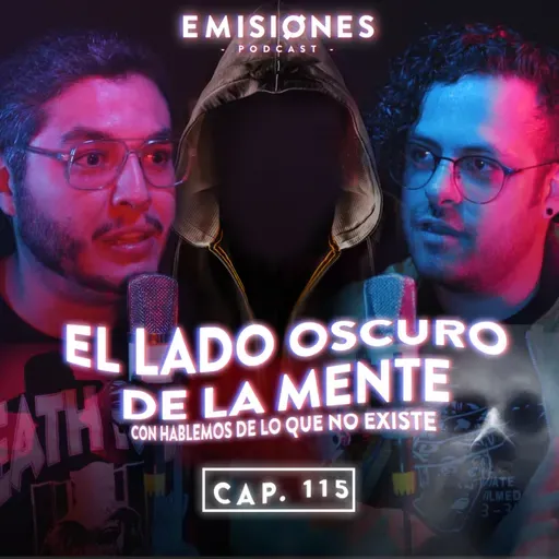 Capítulo 115: El lado oscuro de la mente con @HABLEMOS DE LO QUE NO EXISTE