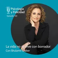 Ep. 122 Shulamit Graber - La vida no se vive con borrador