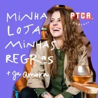 #69 - Minha loja minhas Regras com Ju Amora