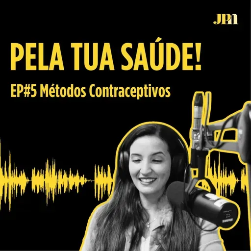 Pela Tua Saúde! - EP#5 - Métodos Contracetivos e Planeamento Familiar