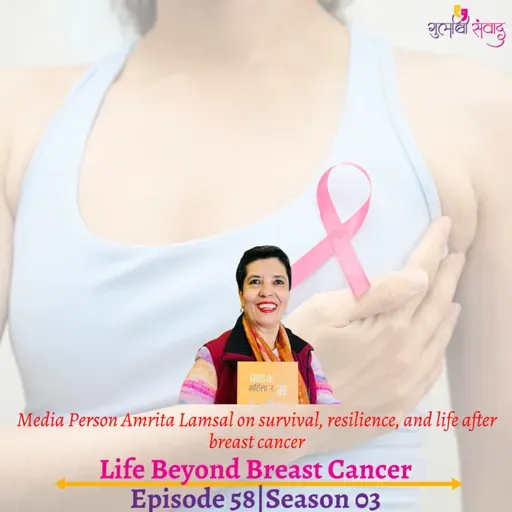 Episode 58, Season 03, Life Beyond Breast Cancer, Podcast Gulabi Sambad