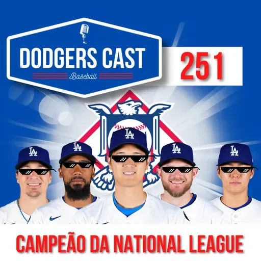 DODGERS CAST – EP 251 – DODGERS É CAMPEÃO DA NL 2025