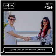 #265 - O Desafio das Amizades - parte 2